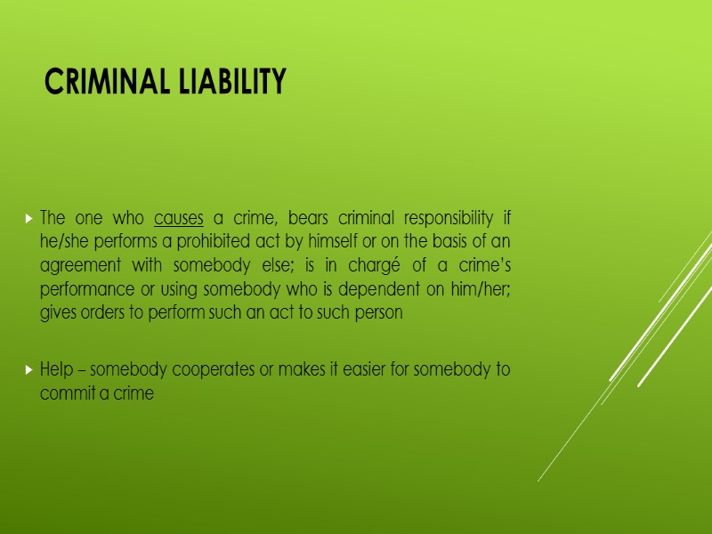 Criminal liability  The one who causes a crime, bears criminal responsibility if he/she